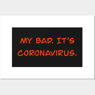 My Bad. It's Coronavirus. Posters and Art